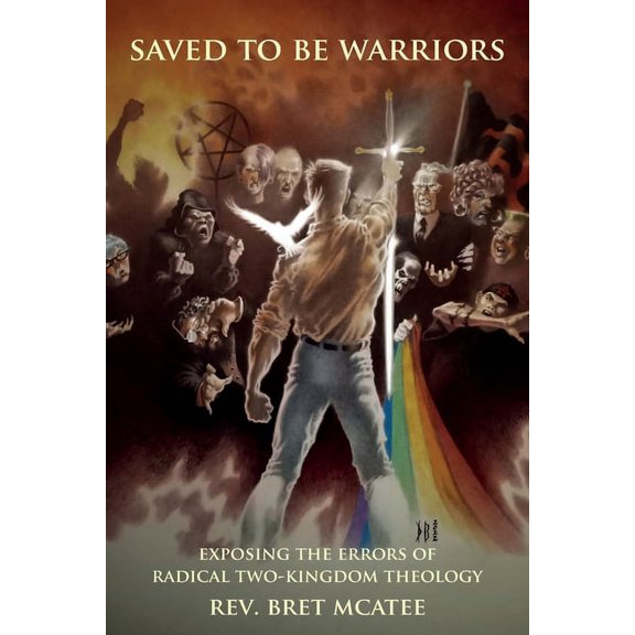 Saved to be Warriors: Exposing the Errors of Radical Two-Kingdom Theology, (Paperback)