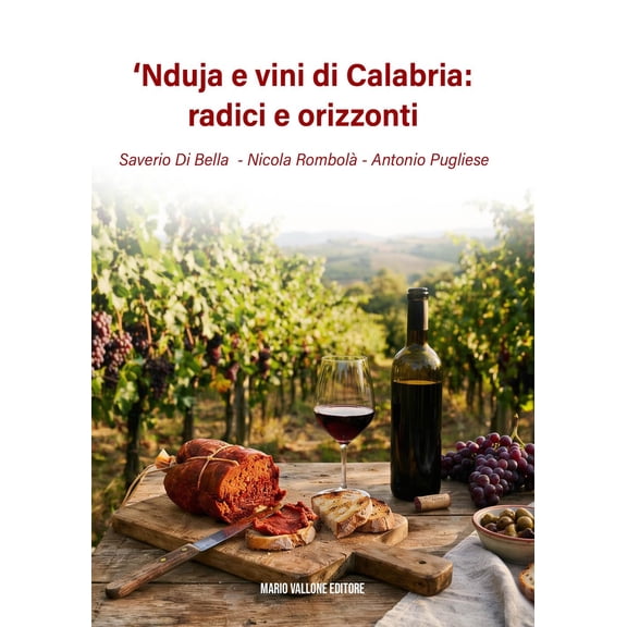 Saverio Di Bella,Nicola Rombol,Antonio Pu 'Nduja e vini di Calabria: radici e ori (Paperback)