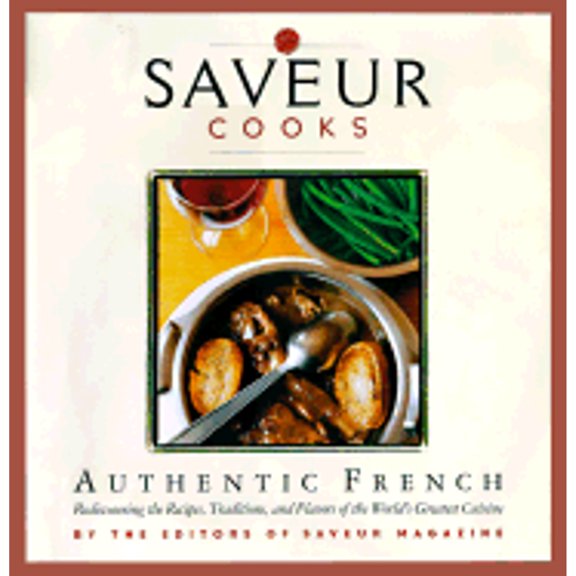 Pre-Owned Saveur Cooks Authentic French: Rediscovering the Recipes, Traditions, and Flavors of the World's Greatest Cuisine (Hardcover) 0811825647 9780811825641