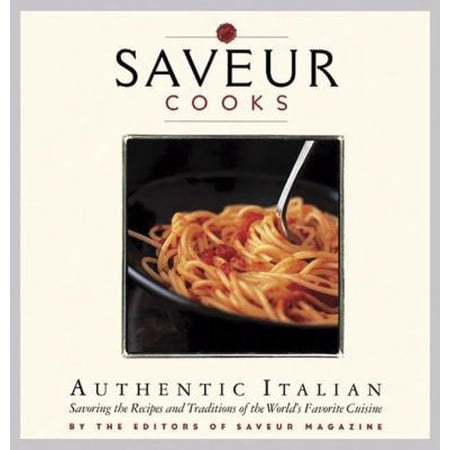 Pre-Owned Saveur Cooks Authentic Italian: Savoring the Recipes and Traditions of the World s Favorite Cuisine (Paperback) 0811865746 9780811865746