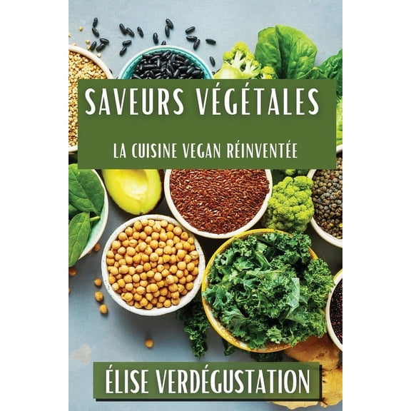 Saveurs Vgtales: La Cuisine Vegan Rinvente, (Paperback)