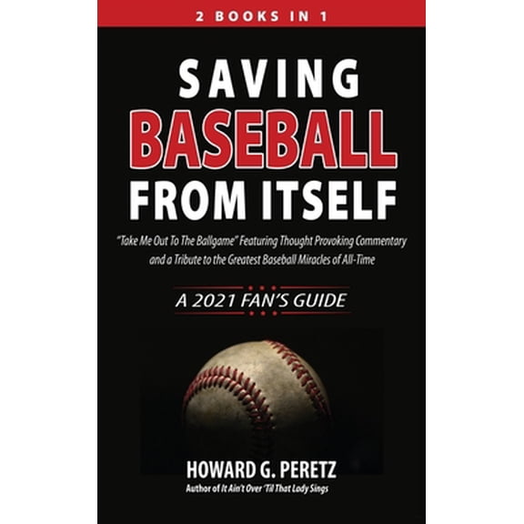 Pre-Owned Saving Baseball from Itself: Take Me Out to the Ballgame Featuring Thought Provoking Commentary and a Tribute to the Greatest Baseball Miracles of A (Hardcover) 1948638053 9781948638050