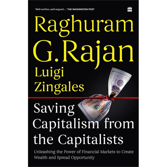 Saving Capitalism from the Capitalism - Raghuram G. Rajan & Luigi Zingales
