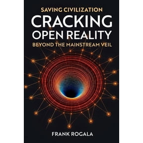 Saving Civilization: Cracking Open Reality, Beyond the Mainstream Veil: Cracking Open Reality: Beyond the Mainstream Vei, (Paperback)
