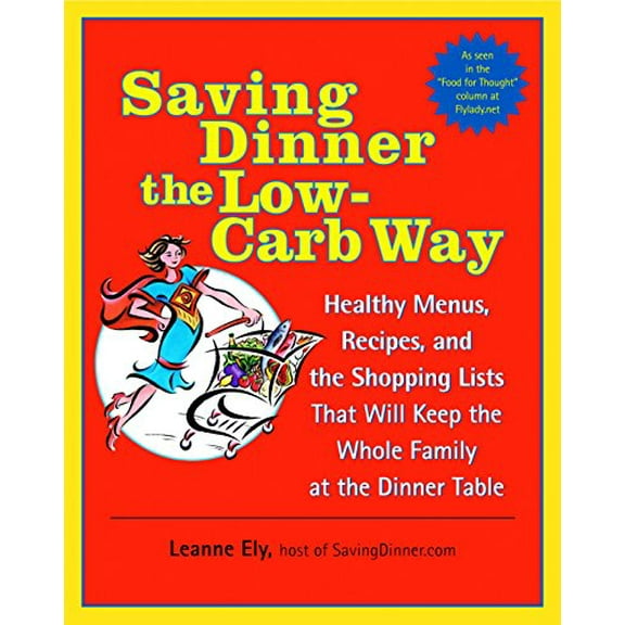Pre-Owned Saving Dinner the Low-Carb Way: Healthy Menus, Recipes, and the Shopping Lists That Will Keep the Whole Family at the Dinner Table: A Cookbook Paperback Leanne Ely