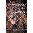 thumbnail image 1 of Saving Dogs in Ameirca: A Journey of Compassion, Advocacy, and Resilience in the Canine Rescue Movement, (Paperback), 1 of 1