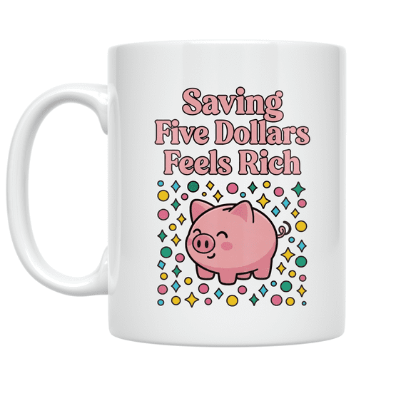 Saving Five Dollars Feels Rich - Savings Challenge Enthusiast - 11 oz Ceramic Coffee Mug