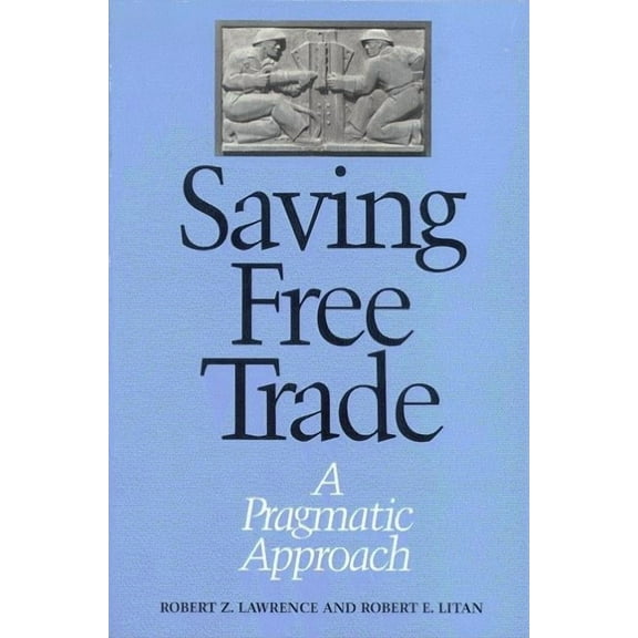 Saving Free Trade: A Pragmatic Approach, (Paperback)