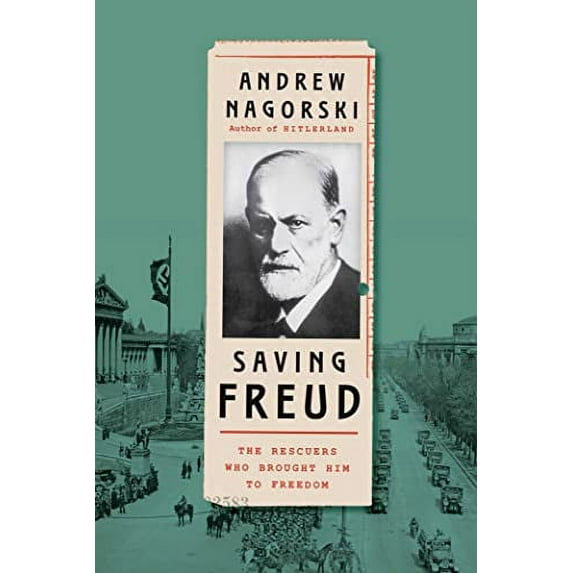 Pre-Owned Saving Freud: The Rescuers Who Brought Him to Freedom (Hardcover) 1982172835 9781982172831