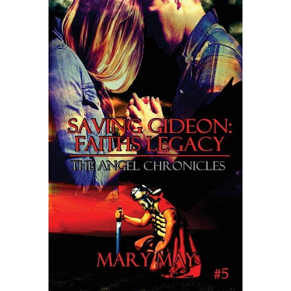 The Angel Chronicles Saving Gideon: Faith's Legacy, Book 5, (Paperback)