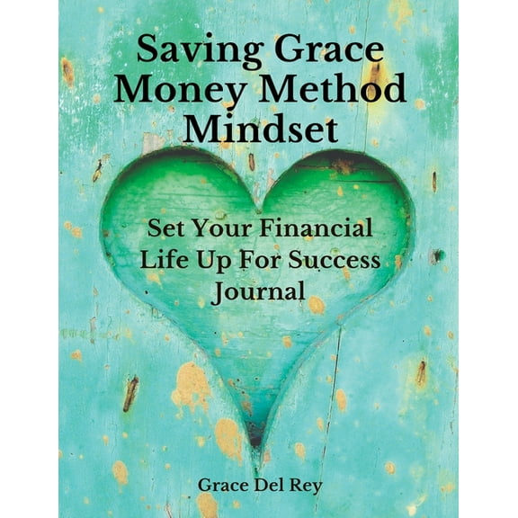 Saving Grace Money Method Mindset: Set Your Financial Life Up For Success Journal, (Paperback)