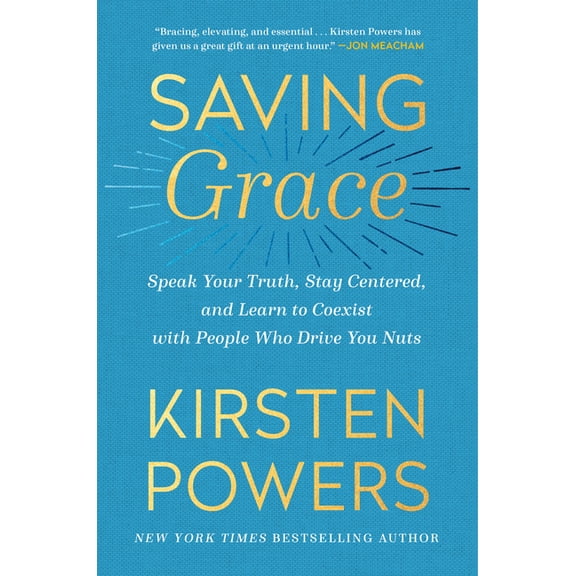Saving Grace: Speak Your Truth, Stay Centered, and Learn to Coexist with People Who Drive You Nuts, (Paperback)