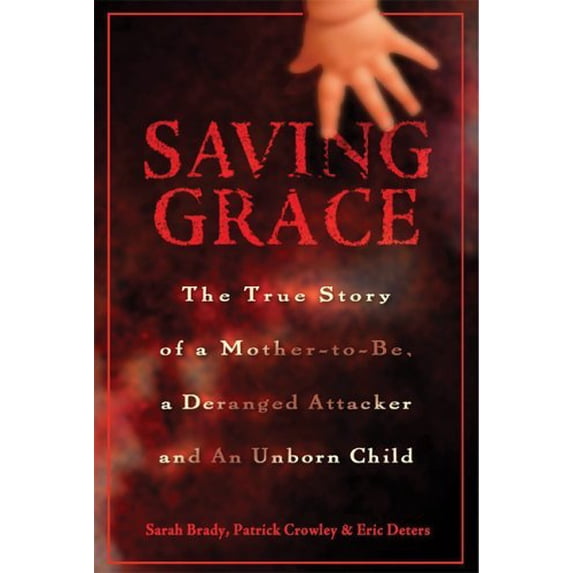 Pre-Owned Saving Grace: The True Story of a Mother-to-be, a Deranged Attacker, and an Unborn Child (Hardcover) 088282287X 9780882822877