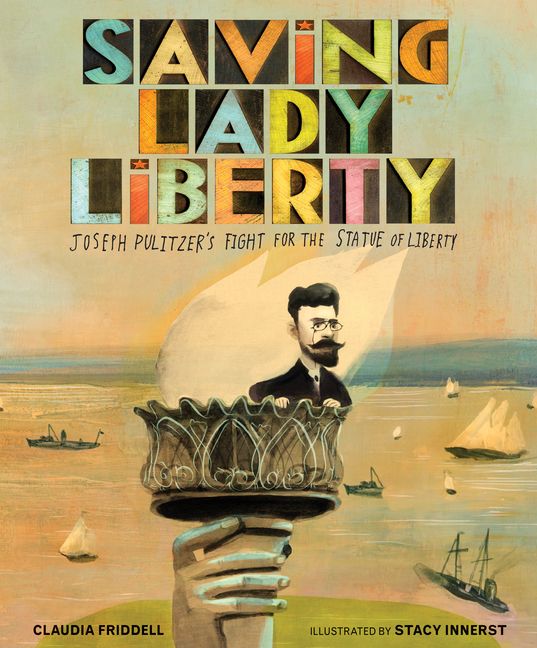 Saving Lady Liberty : Joseph Pulitzer's Fight for the Statue of Liberty (Hardcover) - image 1 of 1