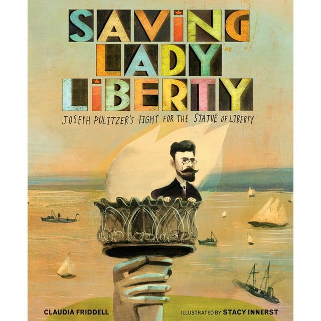 Saving Lady Liberty : Joseph Pulitzer's Fight for the Statue of Liberty (Hardcover)