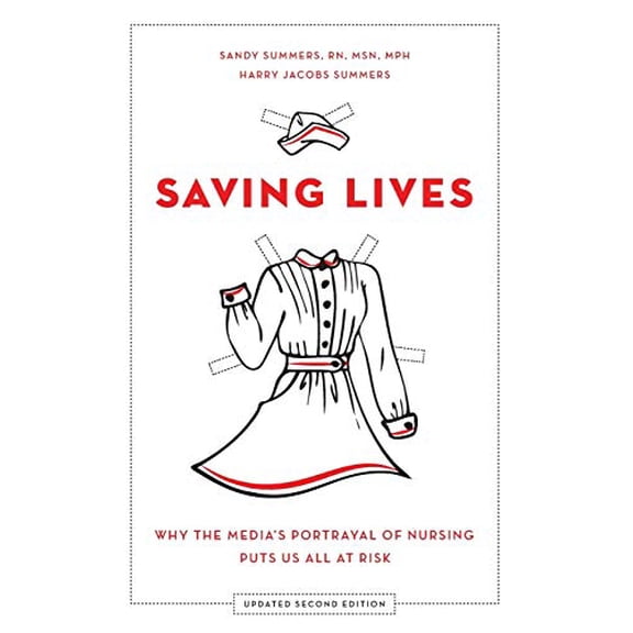 Pre-Owned Saving Lives: Why the Media's Portrayal of Nursing Puts Us All at Risk (Updated) (Paperback) 0199337063 9780199337064