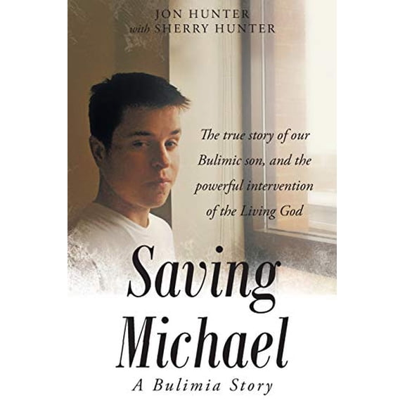 Pre-Owned Saving Michael: A Bulimia Story: The true story of our Bulimic son, and the powerful intervention of the Living God (Paperback)