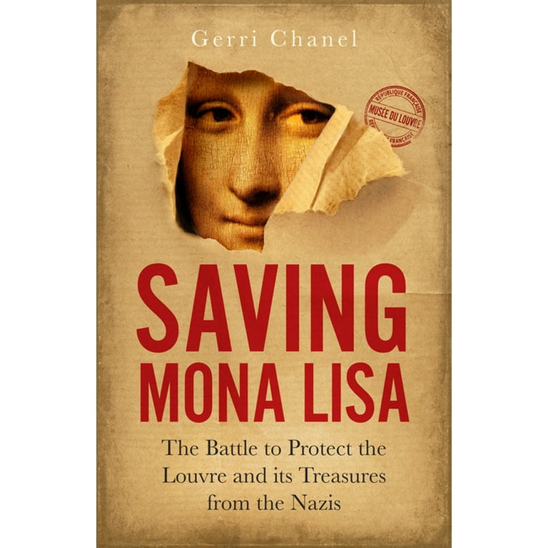 Saving Mona Lisa : The Battle to Protect the Louvre and Its Treasures from  the Nazis (Hardcover)