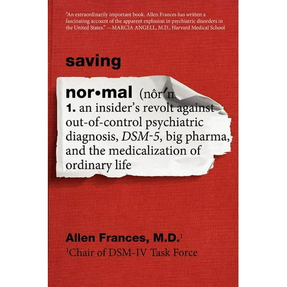 Saving Normal: An Insider's Revolt Against Out-Of-Control Psychiatric Diagnosis, Dsm-5, Big Pharma, and the Medical, (Paperback)
