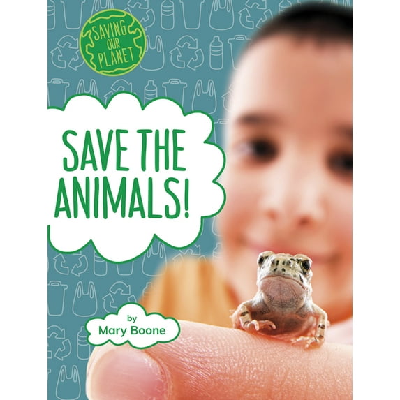 Saving Our Planet: Save the Animals! (Hardcover)