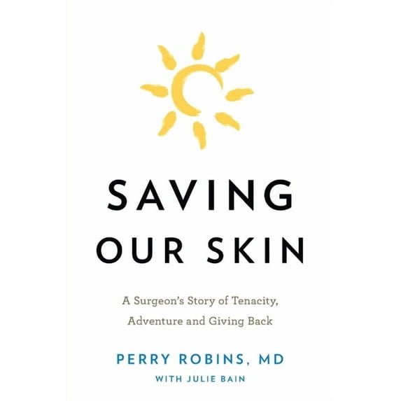 Saving Our Skin: A Surgeon's Story of Tenacity, Adventure and Giving Back, (Paperback)
