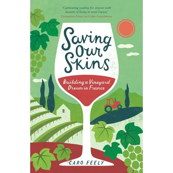 The Caro Feely Wine Collection: Saving Our Skins : Building a Vineyard Dream in France (Paperback)