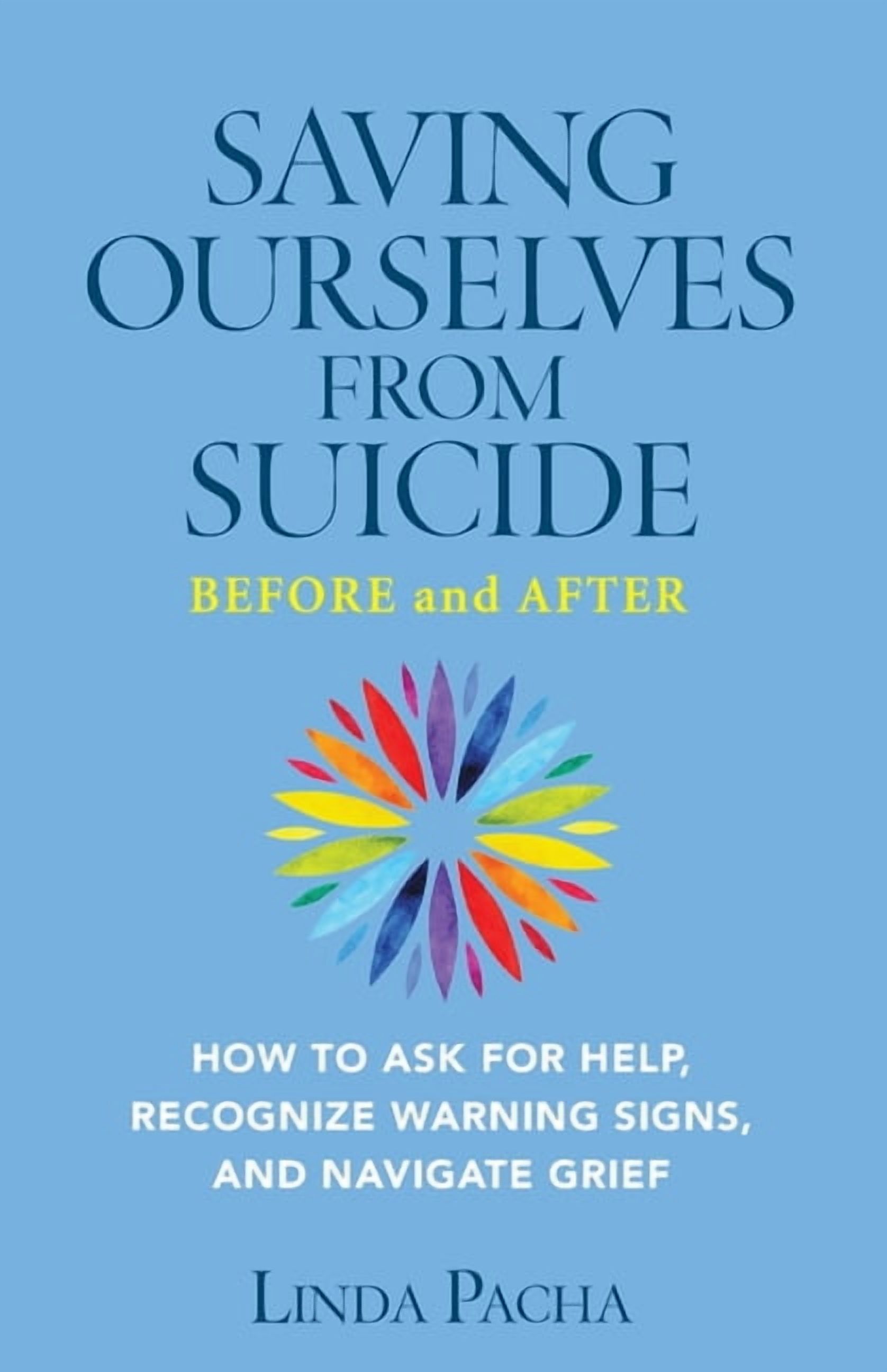 Saving Ourselves From Suicide - Before and After: How to Ask for Help, Recognize Warning Signs, and Navigate Grief, (Paperback)