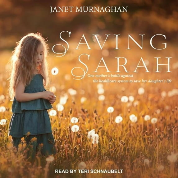 Saving Sarah: One Mother�s Battle Against the Health Care System to Save Her Daughter�s Life (Audiobook)