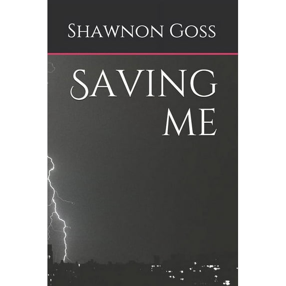 Saving me Paperback 1675684782 9781675684788 Miss Shawnon Alese Goss