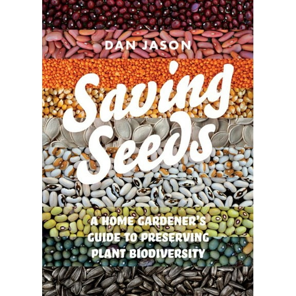 Saving Seeds : A Home Gardener's Guide to Preserving Plant Biodiversity