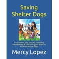 thumbnail image 1 of Everything Dogs: Saving Shelter Dogs: True Shelter Dog Stories, Fostering, Volunteering & Everything you Want to Know to Rescue Dogs (Paperback), 1 of 1