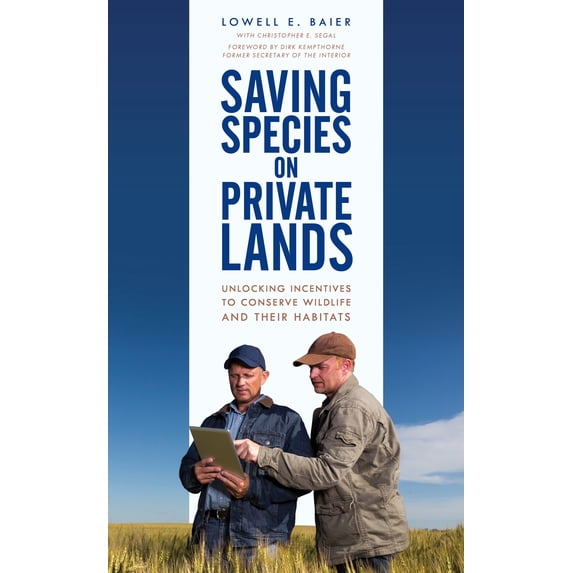 Saving Species on Private Lands : Unlocking Incentives to Conserve Wildlife and Their Habitats (Hardcover)