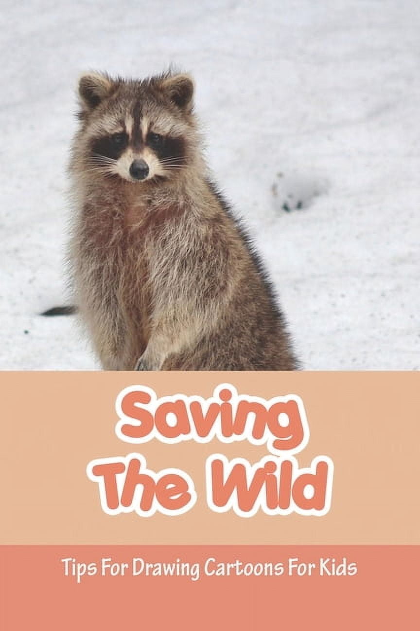 Saving The Wild : Tips For Drawing Cartoons For Kids: Children'S Cartooning Books (Paperback)
