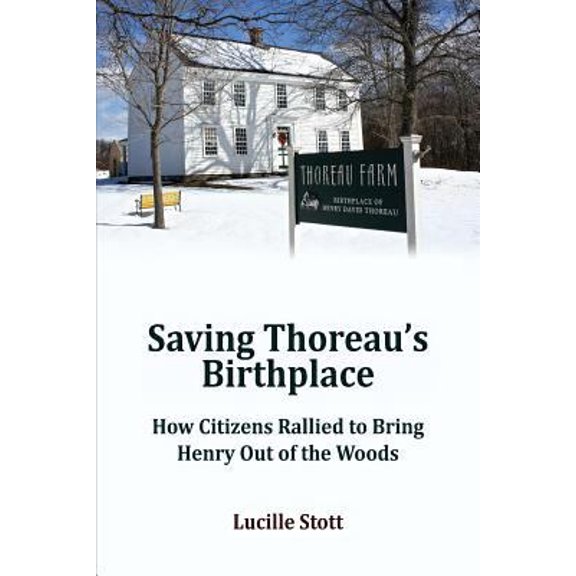 Pre-Owned Saving Thoreau's Birthplace: How Citizens Rallied to Bring Henry Out of the Woods (Paperback) 0999624946 9780999624944