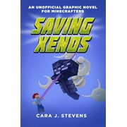CARA J STEVENS; WALKER MELBY Saving Xenos: An Unofficial Graphic Novel for Minecrafters, #6 (Paperback)