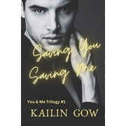 Saving You, Saving Me You & Me Trilogy Paperback by Kailin Gow