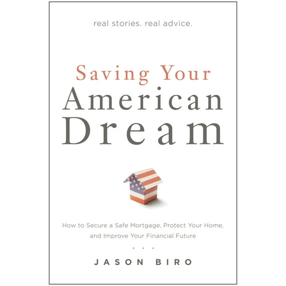 Saving Your American Dream : How to Secure a Safe Mortgage, Protect Your Home, and Improve Your Financial Future (Paperback)