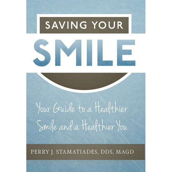 Saving Your Smile: Your Guide to a Healthier Smile and a Healthier You, (Paperback)