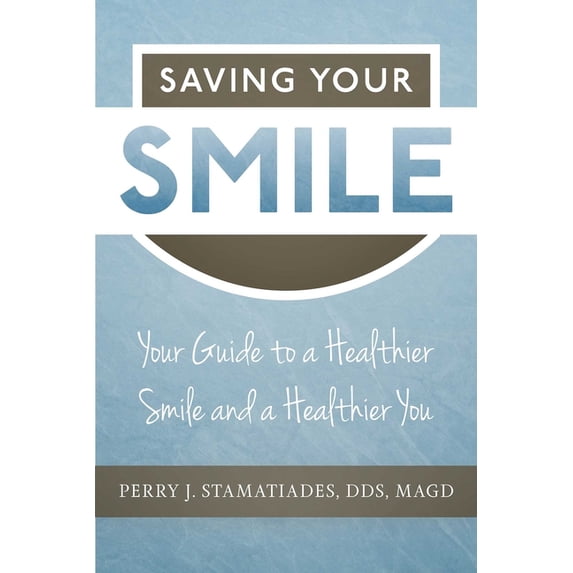 Saving Your Smile: Your Guide to a Healthier Smile and a Healthier You, (Paperback)