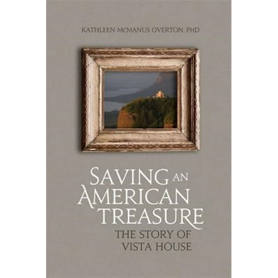 Saving An American Treasure: The Story of Vista House (Paperback)