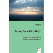 Saving for a Rainy Day? Analysis of Ugandas Rural Peasant Savings Behaviour, Paperback