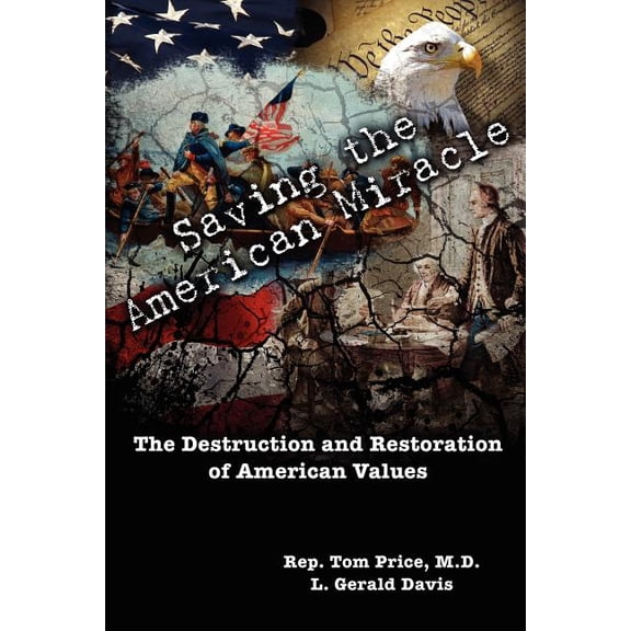 Saving the American Miracle: The Destruction and Restoration of American Values (Paperback) by L Gerald Davis, Tom Price MD