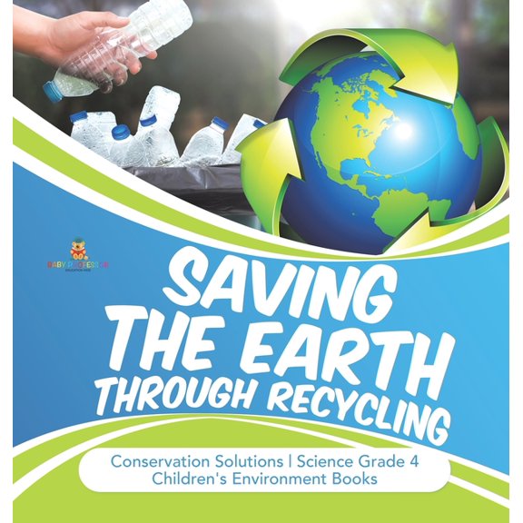 Saving the Earth through Recycling Conservation Solutions Science Grade 4 Children's Environment Books, (Hardcover)