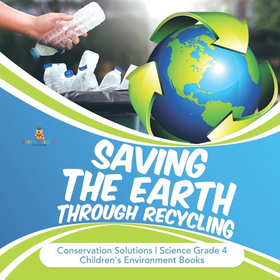 Saving the Earth through Recycling Conservation Solutions Science Grade 4 Children's Environment Books, (Paperback)