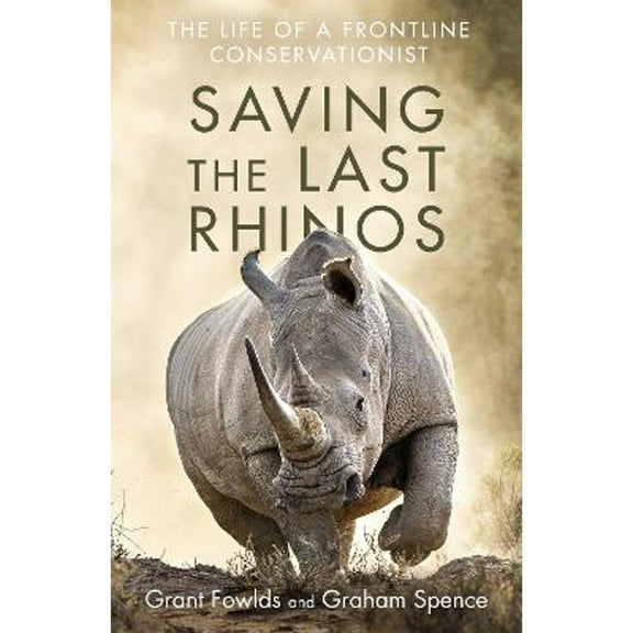 Pre-Owned Saving the Last Rhinos: One Man's Fight to Save Africa's Endangered Animals (Paperback) 1472142519 9781472142511