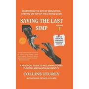 Saving the Last Simp Book Saving the Last Simp Mastering the Art of Seduction, Staying on Top of the Game, Paperback
