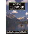 thumbnail image 1 of Saving the Savior: Did Christ Survive the Crucifixion? (Paperback) by Abubakr Ben Ishmael Salahuddin, 1 of 1