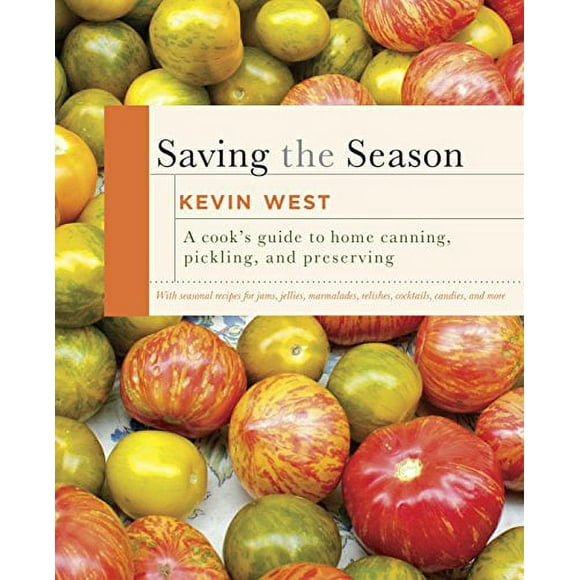 Saving the Season : A Cook's Guide to Home Canning, Pickling, and Preserving: A Cookbook (Hardcover)