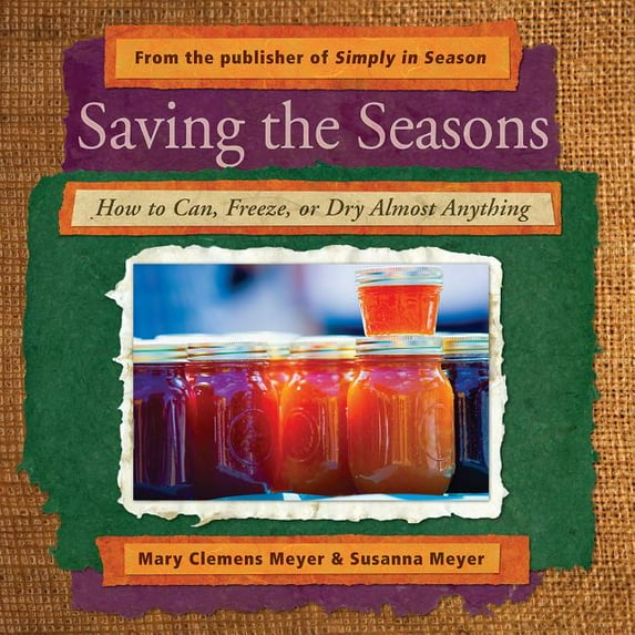 Saving the Seasons: How to Can, Freeze, or Dry Almost Anything (Paperback)