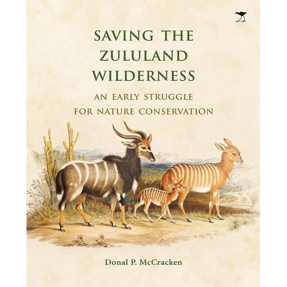 Saving the Zululand Wilderness : An Early Struggle for Nature Conservation (Paperback)